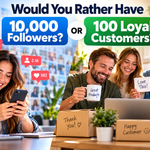 Would You Rather Have 10,000 Followers or 100 Loyal Customers?